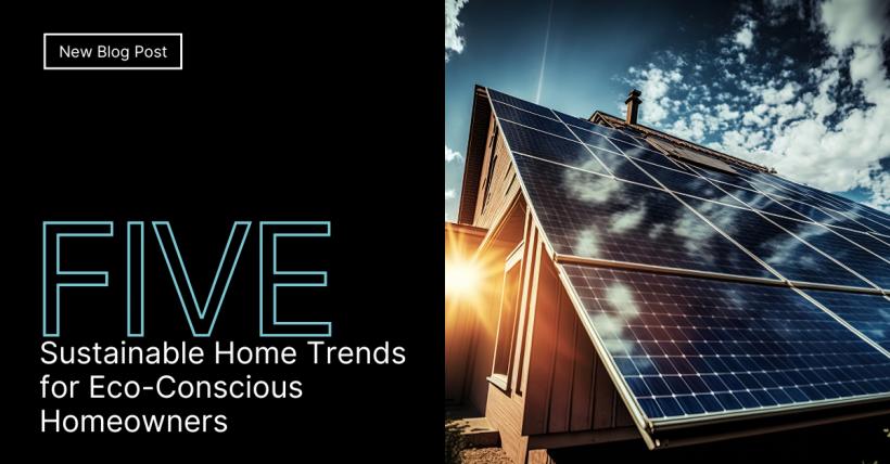 5 Sustainable Home Trends for Eco-Conscious Homeowners